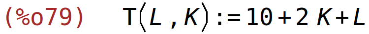 (%o79)	T(L,K):=10+2*K+L